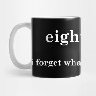 I Forget What Eight Was For Mug